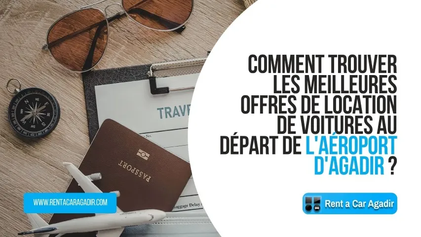 Comment trouver les meilleures offres de location de voitures au départ de l'aéroport d'Agadir